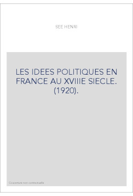LES IDEES POLITIQUES EN FRANCE AU XVIIIE SIECLE. (1920).