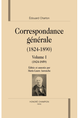 CORRESPONDANCE GENERALE (1824-1890). VOLUME I. 1824-1859