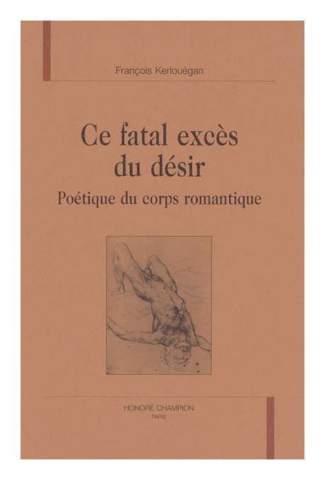 CE FATAL EXCES DU DESIR. POETIQUE DU CORPS ROMANTIQUE