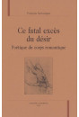 CE FATAL EXCES DU DESIR. POETIQUE DU CORPS ROMANTIQUE