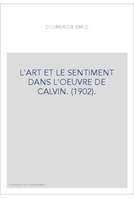 L'ART ET LE SENTIMENT DANS L'OEUVRE DE CALVIN. (1902).