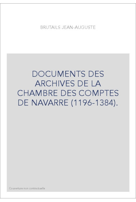DOCUMENTS DES ARCHIVES DE LA CHAMBRE DES COMPTES DE NAVARRE (1196-1384).