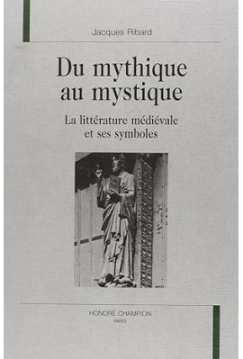 DU MYTHIQUE AU MYSTIQUE. LA LITTERATURE MEDIEVALE ET SES SYMBOLES.