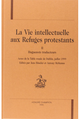 LA VIE INTELLECTUELLE AUX REFUGES PROTESTANTS. TOME II : HUGUENOTS TRADUCTEURS.