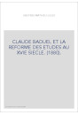 CLAUDE BADUEL ET LA REFORME DES ETUDES AU XVIE SIECLE. (1880).