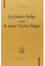 LA JUSTICE BELGE CONTRE LE SIEUR VICTOR HUGO