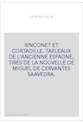 RINCONET ET CORTADILLE. TABLEAUX DE L'ANCIENNE ESPAGNE, TIRES DE LA NOUVELLE DE MIGUEL DE CERVANTES SAAVEDRA.