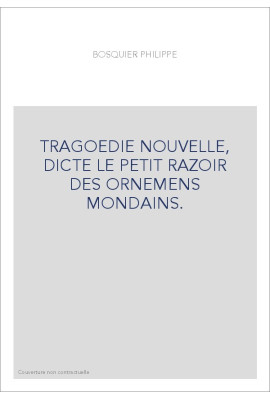 TRAGOEDIE NOUVELLE, DICTE LE PETIT RAZOIR DES ORNEMENS MONDAINS.