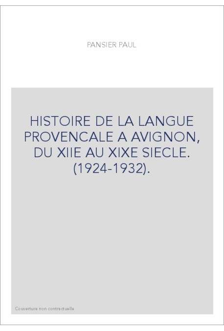 HISTOIRE DE LA LANGUE PROVENCALE A AVIGNON, DU XIIE AU XIXE SIECLE. (1924-1932).