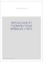 PATHOLOGIE ET THERAPEUTIQUE VERBALES. (1921).
