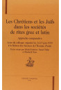 LES CHRETIENS ET LES JUIFS DANS LES SOCIETES DE RITES  GREC ET LATIN. APPROCHE COMPARATIVE