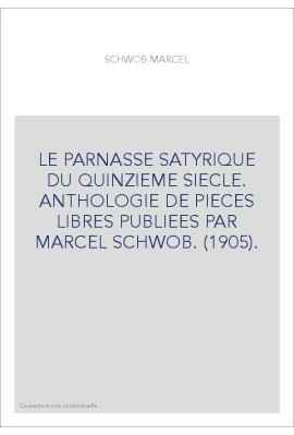 LE PARNASSE SATYRIQUE DU QUINZIEME SIECLE. ANTHOLOGIE DE PIECES LIBRES PUBLIEES PAR MARCEL SCHWOB. (1905).