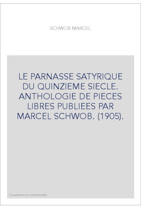 LE PARNASSE SATYRIQUE DU QUINZIEME SIECLE. ANTHOLOGIE DE PIECES LIBRES PUBLIEES PAR MARCEL SCHWOB. (1905).