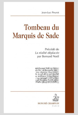 TOMBEAU DU MARQUIS DE SADE   PRÉCÉDÉ DE LA RÉALITÉ DÉPLACÉE PAR BERNARD NOËL