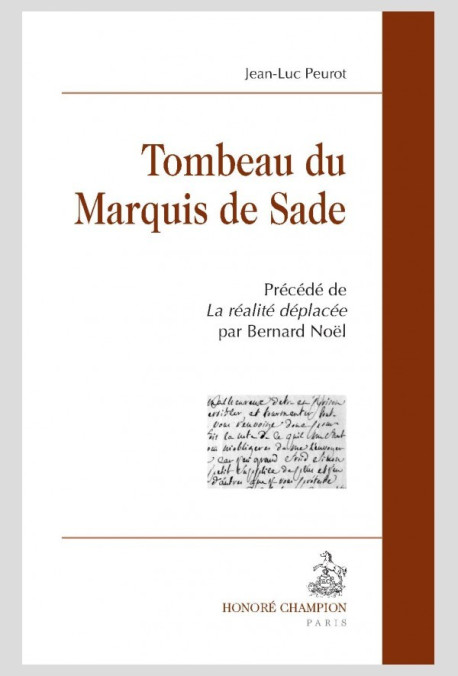 TOMBEAU DU MARQUIS DE SADE   PRÉCÉDÉ DE LA RÉALITÉ DÉPLACÉE PAR BERNARD NOËL