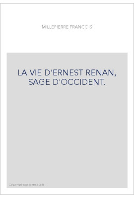 LA VIE D'ERNEST RENAN, SAGE D'OCCIDENT.