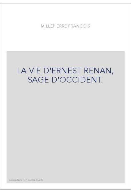 LA VIE D'ERNEST RENAN, SAGE D'OCCIDENT.