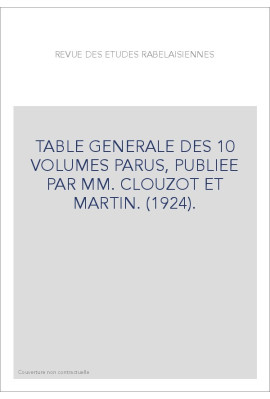 TABLE GENERALE DES 10 VOLUMES PARUS, PUBLIEE PAR MM. CLOUZOT ET MARTIN. (1924).
