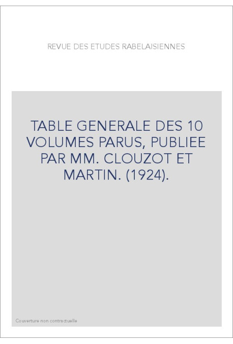 TABLE GENERALE DES 10 VOLUMES PARUS, PUBLIEE PAR MM. CLOUZOT ET MARTIN. (1924).