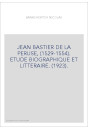 JEAN BASTIER DE LA PERUSE, (1529-1554). ETUDE BIOGRAPHIQUE ET LITTERAIRE. (1923).