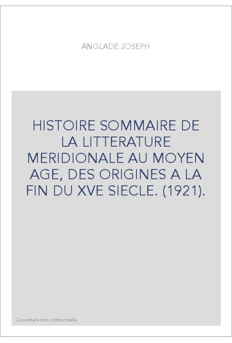 HISTOIRE SOMMAIRE DE LA LITTERATURE MERIDIONALE AU MOYEN AGE, DES ORIGINES A LA FIN DU XVE SIECLE. (1921).