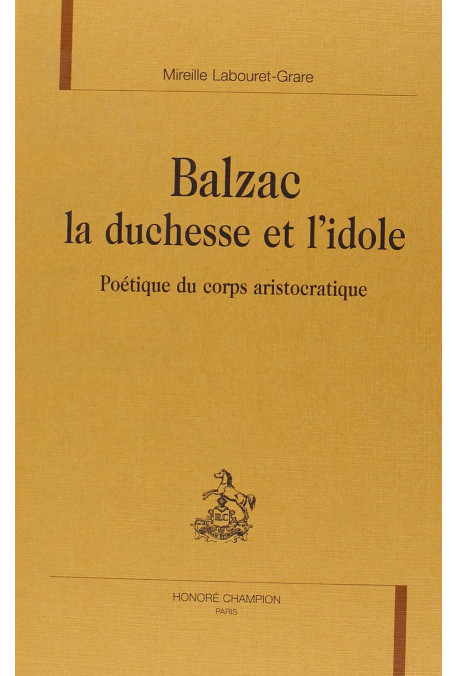 BALZAC, LA DUCHESSE ET L'IDOLE POETIQUE DU CORPS       ARISTOCRATIQUE