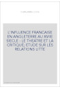 L'INFLUENCE FRANCAISE EN ANGLETERRE AU XVIIE SIECLE : LE THEATRE ET LA CRITIQUE  ETUDE SUR LES RELATIONS LITTE