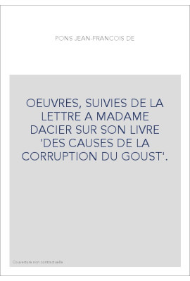 OEUVRES, SUIVIES DE LA LETTRE A MADAME DACIER SUR SON LIVRE 'DES CAUSES DE LA CORRUPTION DU GOUST'.