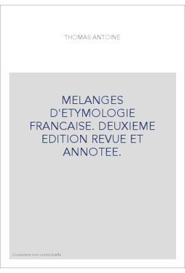MELANGES D'ETYMOLOGIE FRANCAISE. DEUXIEME EDITION REVUE ET ANNOTEE.