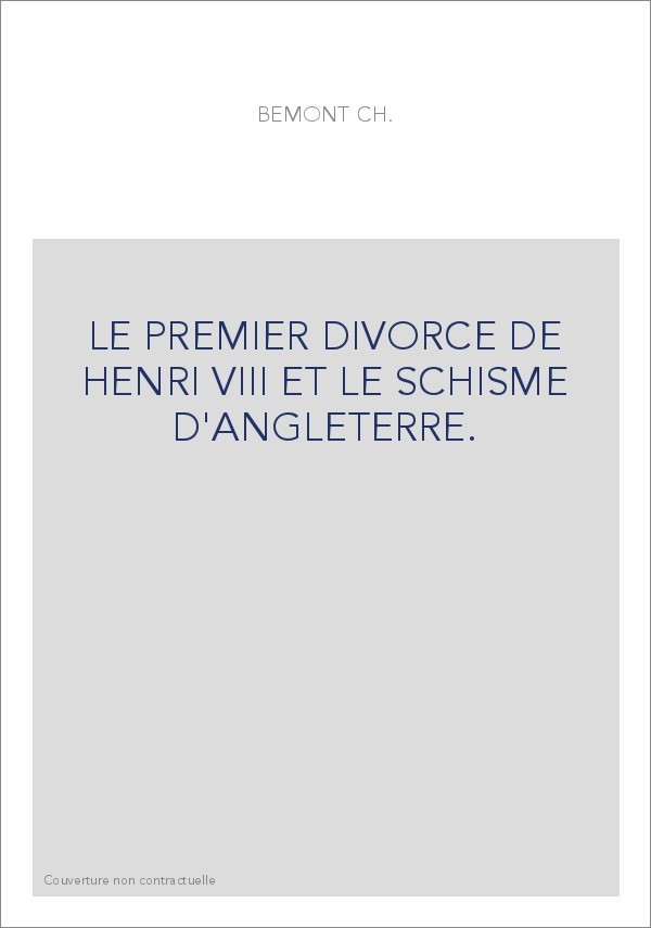 LE PREMIER DIVORCE DE HENRI VIII ET LE SCHISME D'ANGLETERRE.