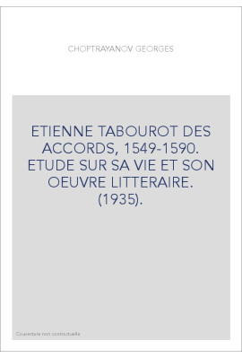 ETIENNE TABOUROT DES ACCORDS, 1549-1590. ETUDE SUR SA VIE ET SON OEUVRE LITTERAIRE. (1935).