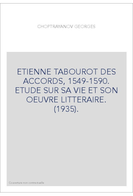 ETIENNE TABOUROT DES ACCORDS, 1549-1590. ETUDE SUR SA VIE ET SON OEUVRE LITTERAIRE. (1935).