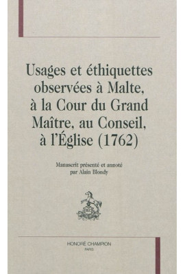 USAGES ET ETHIQUETTES OBSERVEES A MALTE, A LA COUR DU GRAND MAITRE, AU CONSEIL, A L'EGLISE