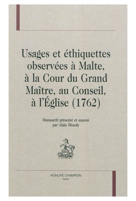 USAGES ET ETHIQUETTES OBSERVEES A MALTE, A LA COUR DU GRAND MAITRE, AU CONSEIL, A L'EGLISE