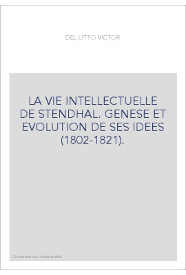 LA VIE INTELLECTUELLE DE STENDHAL. GENESE ET EVOLUTION DE SES IDEES (1802-1821).