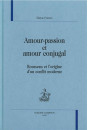 AMOUR-PASSION ET AMOUR CONJUGAL. ROUSSEAU ET L'ORIGINE D'UN CONFLIT MODERNE.