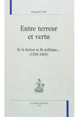 ENTRE TERREUR ET VERTU. ET LA FICTION SE FIT POLITIQUE... (1789-1800)