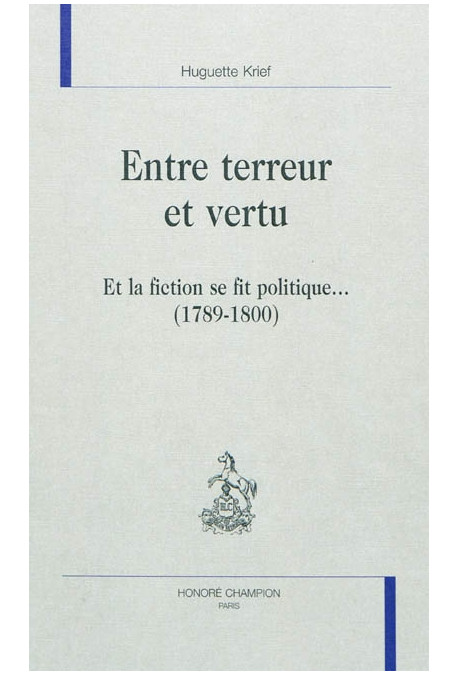 ENTRE TERREUR ET VERTU. ET LA FICTION SE FIT POLITIQUE... (1789-1800)
