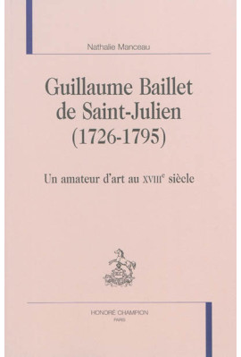 GUILLAUME BAILLET DE SAINT-JULIEN  (1726-1795)  UN AMATEUR D'ART AU XVIIIE SIÈCLE