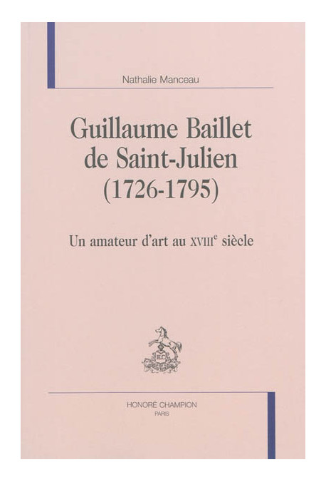 GUILLAUME BAILLET DE SAINT-JULIEN  (1726-1795)  UN AMATEUR D'ART AU XVIIIE SIÈCLE