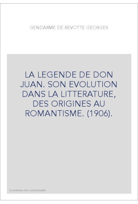 LA LEGENDE DE DON JUAN. SON EVOLUTION DANS LA LITTERATURE, DES ORIGINES AU ROMANTISME. (1906)