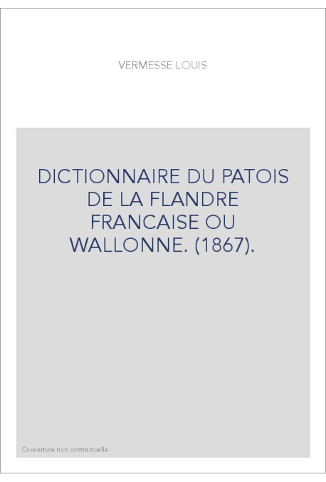 DICTIONNAIRE DU PATOIS DE LA FLANDRE FRANCAISE OU WALLONNE. (1867).