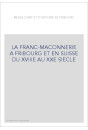 LA FRANC-MAÇONNERIE À FRIBOURG ET EN SUISSE DU XVIIIE  AU XXE SIÈCLE