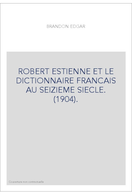 ROBERT ESTIENNE ET LE DICTIONNAIRE FRANCAIS AU SEIZIEME SIECLE. (1904).