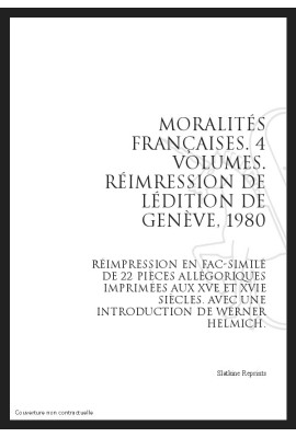 MORALITÉS FRANÇAISES. RÉIMPRESSION EN FAC-SIMILÉ DE VINGT-DEUX PIÈCES ALLÉGORIQUES IMPRIMÉES AUX 15 ET 16E