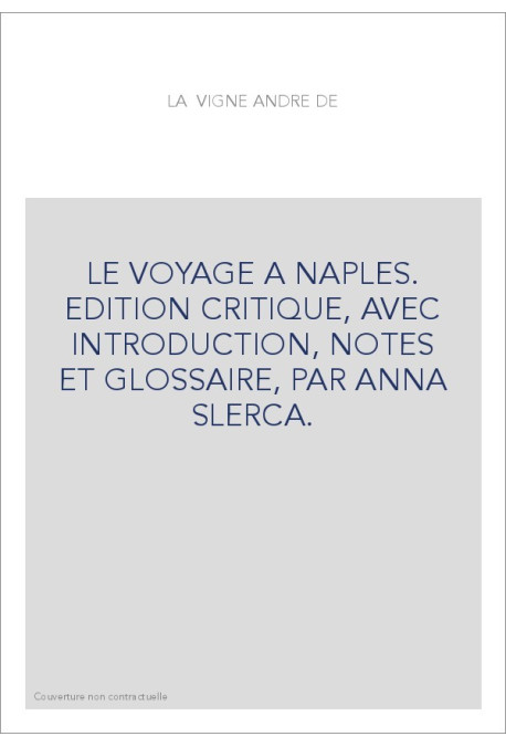 LE VOYAGE A NAPLES. EDITION CRITIQUE, AVEC INTRODUCTION, NOTES ET GLOSSAIRE, PAR ANNA SLERCA.