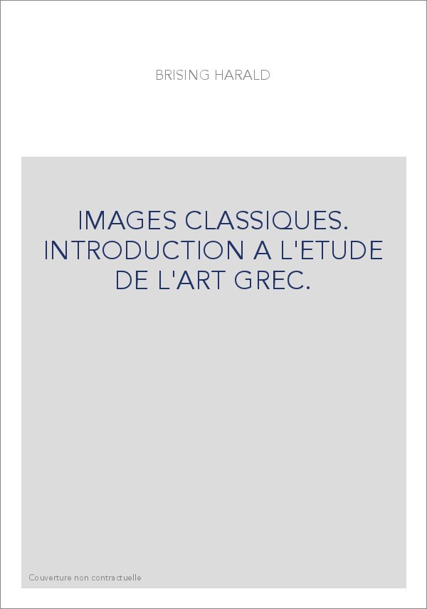 IMAGES CLASSIQUES. INTRODUCTION A L'ETUDE DE L'ART GREC.