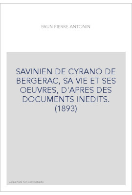 SAVINIEN DE CYRANO DE BERGERAC, SA VIE ET SES OEUVRES, D'APRES DES DOCUMENTS INEDITS. (1893)