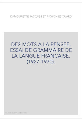DES MOTS A LA PENSEE. ESSAI DE GRAMMAIRE DE LA LANGUE FRANCAISE. (1927-1970).