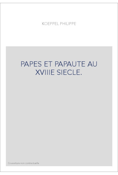 PAPES ET PAPAUTE AU XVIIIE SIECLE.